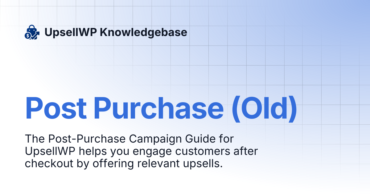 Post Purchase (Old) | UpsellWP Knowledgebase
