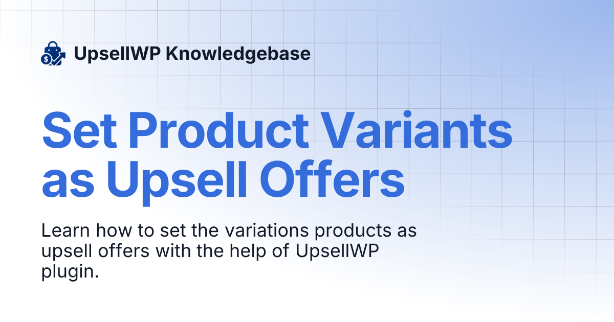 Set Product Variants as Upsell Offers | UpsellWP Knowledgebase